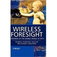 Wireless Foresight Scenarios of the Mobile World in 2015 by Karlson, Bo; Bria, Aurelian; Lind, Jonas; Lönnqvist, Peter; Norlin, Cristian, 9780470858158