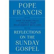 Reflections on the Sunday Gospel How to More Fully Live Out Your Relationship with God by Francis; Sherry, Matthew B., 9780593238158