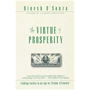 The Virtue of Prosperity Finding Values in an Age of Techno-Affluence by D'Souza, Dinesh, 9780684868158