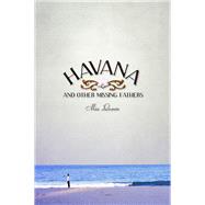 Havana and Other Missing Fathers by Leonin, Mia, 9780816528158
