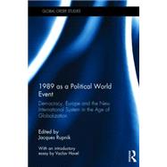 1989 as a Political World Event: Democracy, Europe and the New International System in the Age of Globalization by Rupnik; Jacques, 9781138898158