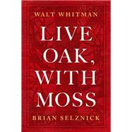 Live Oak, With Moss by Whitman, Walt; Selznick, Brian; Karbiener, Karen, 9781419748158