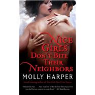 Nice Girls Don't Bite Their Neighbors by Harper, Molly, 9781501128158