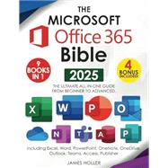 The Microsoft Office 365 Bible: The Most Updated and Complete Guide to Excel, Word, PowerPoint, Outlook, OneNote, OneDrive, Teams, Access, and Publisher from Beginners to Advanced by James Holler, 9781801718158