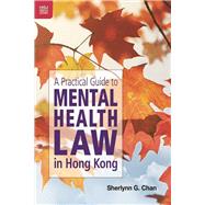 A Practical Guide to Mental Health Law in Hong Kong by Chan, Sherlynn G., 9789888528158