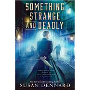 Something Strange and Deadly by Dennard, Susan, 9780062658159
