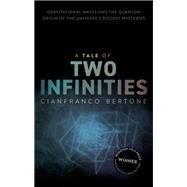A Tale of Two Infinities Gravitational Waves and the Quantum Origin of the Universe's Biggest Mysteries by Bertone, Gianfranco, 9780192898159