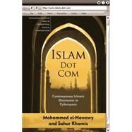 Islam Dot Com Contemporary Islamic Discourses in Cyberspace by el-Nawawy, Mohammed; Khamis, Sahar, 9780230338159