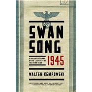 Swansong 1945 A Collective Diary of the Last Days of the Third Reich by Kempowski, Walter; Whiteside, Shaun, 9780393248159