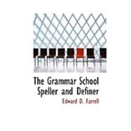 The Grammar School Speller and Definer by Farrell, Edward D., 9780554788159