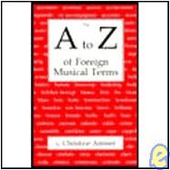 A-Z OF FOREIGN MUSICAL TERMS by Christine Ammer, 9780911318159