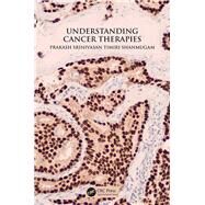 Understanding Cancer Therapies by Timiri Shanmugam; Prakash Srin, 9781138198159