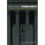 Weak Courts, Strong Rights : Judicial Review and Social Welfare Rights in Comparative Constitutional Law by Tushnet, Mark, 9781400828159