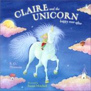 Claire and the Unicorn Happy Ever After by Hennessy, B. G.; Mitchell, Susan, 9781416908159