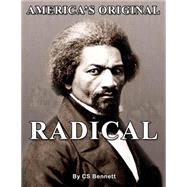 America's Original Radical by Bennett, C. S.; Cobeili, Lucille; Bennett, Lequan; Forte, Paul, 9781500988159
