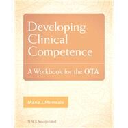 Developing Clinical Competence: A Workbook for the OTA by Morreale, Marie, 9781617118159