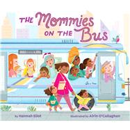 The Mommies on the Bus by Eliot, Hannah; OCallaghan, Airin, 9781665948159