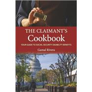 The Claimant's Cookbook Your Guide to Social Security Disability Benefits by Rivera, Gamal, 9798898988159