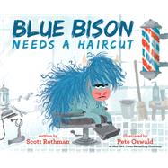 Blue Bison Needs a Haircut by Rothman, Scott; Oswald, Pete, 9780593428160
