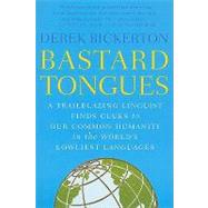 Bastard Tongues A Trailblazing Linguist Finds Clues to Our Common Humanity in the World's Lowliest Languages by Bickerton, Derek, 9780809028160