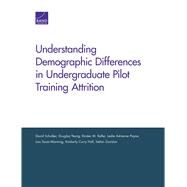 Understanding Demographic Differences in Undergraduate Pilot Training Attrition by Schulker, David; Yeung, Douglas; Keller, Kirsten M.; Payne, Leslie Adrienne; Saum-manning, Lisa, 9780833098160