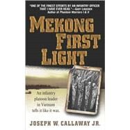 Mekong First Light An Infantry Platoon Leader in Vietnam by Callaway, Joseph W., 9780891418160