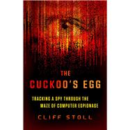 The Cuckoo's Egg Tracking a Spy Through the Maze of Computer Espionage by Stoll, Cliff, 9781668048160