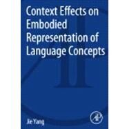 Context Effects on Embodied Representation of Language Concepts by Yang, Jie, 9780124078161