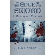 By the Edge of the Sword by Hanley, C.B., 9780750998161