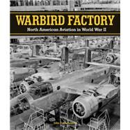 Warbird Factory North American Aviation in World War II by Fredrickson, John M., 9780760348161