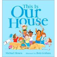 This Is Our House by Rosen, Michael; Graham, Bob, 9780763628161