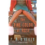 The Fine Color of Rust A Novel by O'Reilly, Paddy, 9781451678161