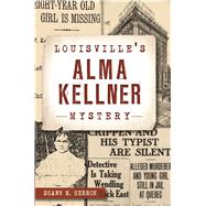 Louisville's Alma Kellner Mystery by Herron, Shawn M., 9781467138161