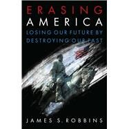 Erasing America by Robbins, James S., 9781621578161