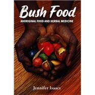 Bush Food Aboriginal Food and Herbal Midicine by Isaacs, Jennifer, 9781864368161