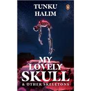 My Lovely Skull & Other Skeletons by Halim, Tunku, 9789815058161