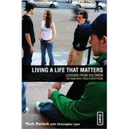 Living a Life That Matters : Lessons from Solomon the Man Who Tried Everything by Mark Matlock with Chris Lyon, 9780310258162