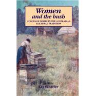 Women and the Bush: Forces of Desire in the Australian Cultural Tradition by Kay Schaffer, 9780521368162