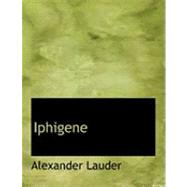 Iphigene by Lauder, Alexander, 9780554968162