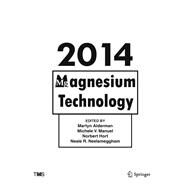 Magnesium Technology 2014 by Alderman, Martyn; Manuel, Michele V.; Hort, Norbert; Neelameggham, Neale R., 9781118888162