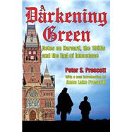 A Darkening Green: Notes on Harvard, the 1950s, and the End of Innocence by Prescott,Peter, 9781138518162