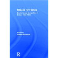 Spaces for Feeling: Emotions and Sociabilities in Britain, 1650-1850 by Broomhall; Susan, 9781138828162