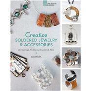 Creative Soldered Jewelry & Accessories 20+ Earrings, Necklaces, Bracelets & More by Bluhm, Lisa, 9781454708162