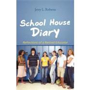 School House Diary : Reflections of a Retired Educator by Roberts, Jerry L., 9781462008162