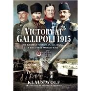 Victory at Gallipoli, 1915 by Wolf, Klaus, 9781526768162