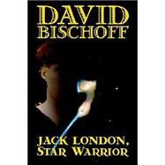 Jack London, Star Warrior by Bischoff, David, 9781587158162