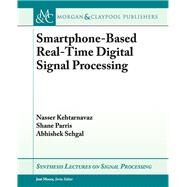 Smartphone-Based Real-Time Digital Signal Processing by Kehtarnavaz, Nasser; Parris, Shane; Sehgal, Abhishek, 9781627058162