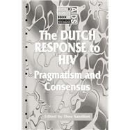 The Dutch Response To HIV: Pragmatism and Consensus by Sandfort,Theo, 9781857288162