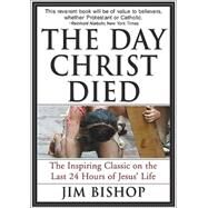The Day Christ Died by Bishop, Jim, 9780060608163