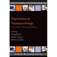 Supervision in Neuropsychology Practical, Ethical, and Theoretical Considerations by Stucky, Kirk J.; Bodin, Doug; Bush, Shane S., 9780190088163